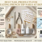 Best Nail Products for Creating French Tip Nails at Home